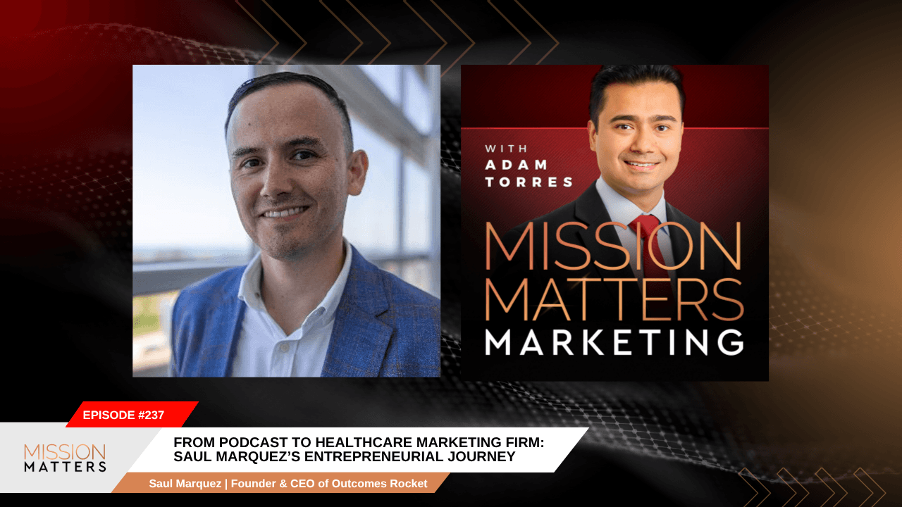 From Podcast to Healthcare Marketing Firm: Saul Marquez’s Entrepreneurial Journey