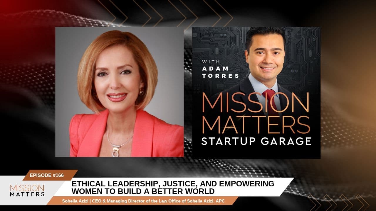 Soheila Azizi on Ethical Leadership, Justice, and Empowering Women to Build a Better World