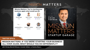 Mission Matters: <strong>If you were starting your business all over again, what would you do differently?</strong>