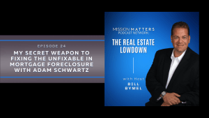 My Secret Weapon to Fixing the Unfixable in Mortgage Foreclosure with Adam Schwartz