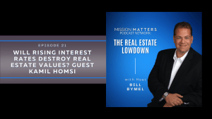 Will Rising Interest Rates Destroy Real Estate Values? Guest Kamil Homsi
