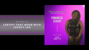 <a href="https://www.buzzsprout.com/2025794/episodes/11833046">Certify that WOSB with Legacy Lea</a>