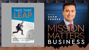“Take That Leap: Risking It All For What Really Matters” with Author Nigel Bennett