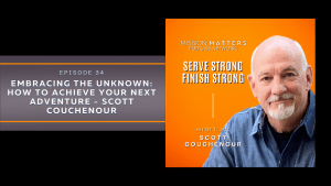 Embracing the Unknown: How to Achieve Your Next Adventure – Scott Couchenour
