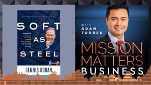 Author Dennis D. Doran Releases Soft as Steel: Leadership Qualities to Grow Relationships and Succeed in Business and Life